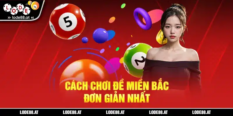 Cách chơi đề miền Bắc đơn giản nhất