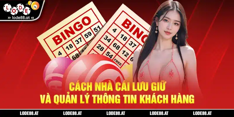 Cách nhà cái lưu giữ và quản lý thông tin khách hàng