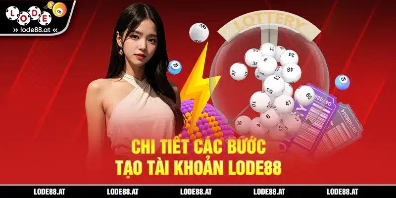 Chi tiết các bước tạo tài khoản LODE88