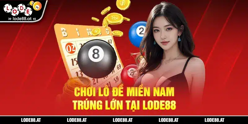 Chơi đề miền nam trúng lớn tại LODE88