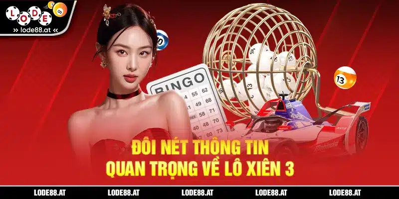 Đôi nét thông tin quan trọng về lô xiên 3