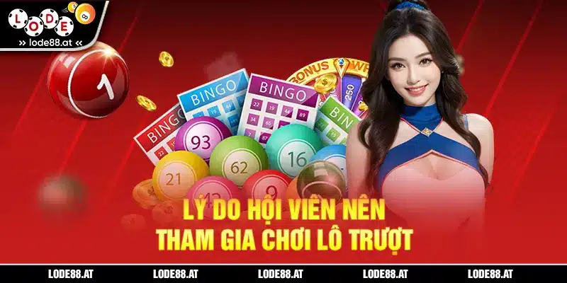 Lý do hội viên nên tham gia chơi lô trượt