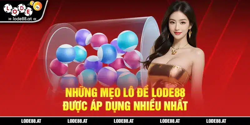 Những mẹo lô đề LODE88 được áp dụng nhiều nhất