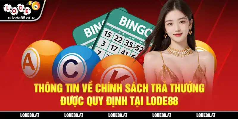 Thông tin về chính sách trả thưởng tại LODE88