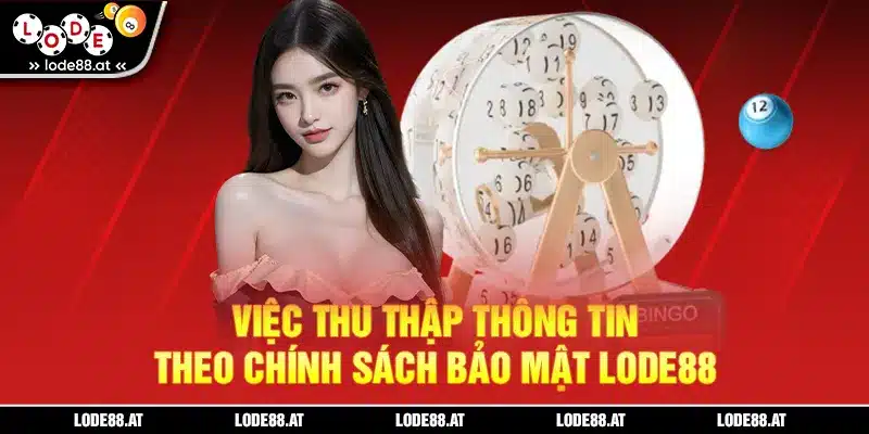 Việc thu thập thông tin theo chính sách LODE88